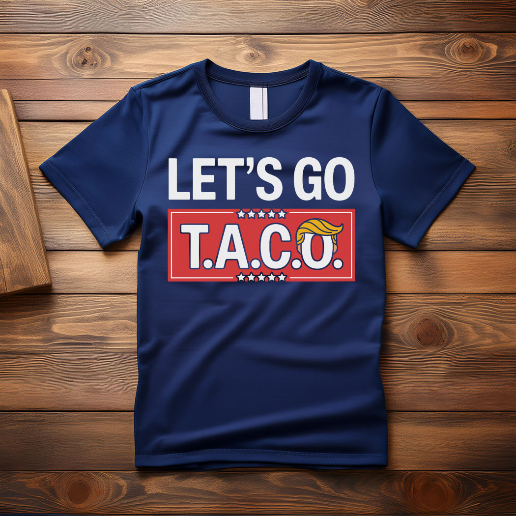 Let's Go TACO, Taco Trump Always Chickens Out Tee Shirt