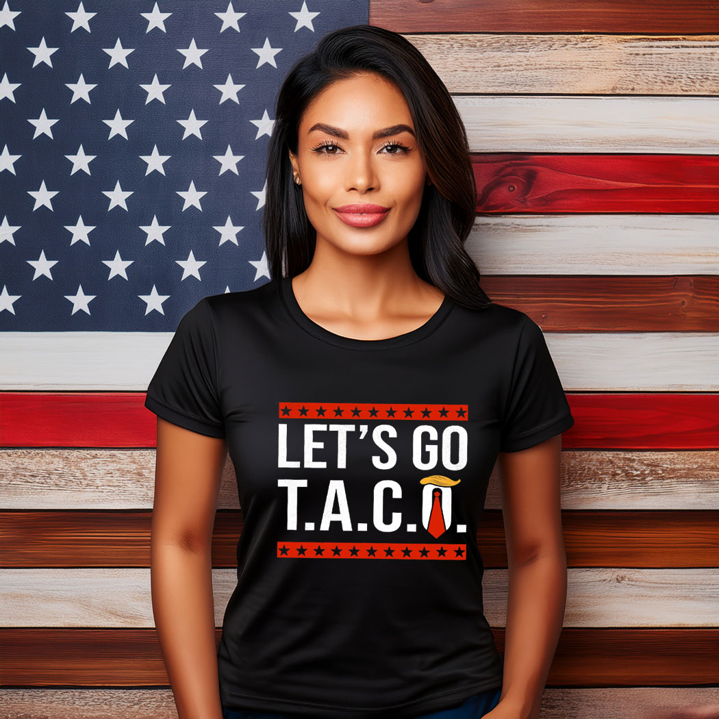 Let’s Go TACO , Trump Always Chickens Out Protest Shirt