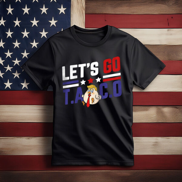 Let's Go TACO Tshirt Funny Protest Anti-Trump Anti-MAGA