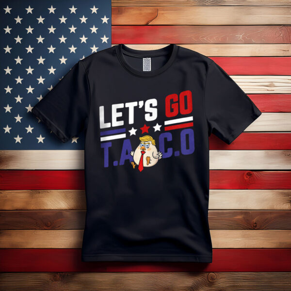 Let's Go TACO Tshirt Funny Protest Anti-Trump Anti-MAGA