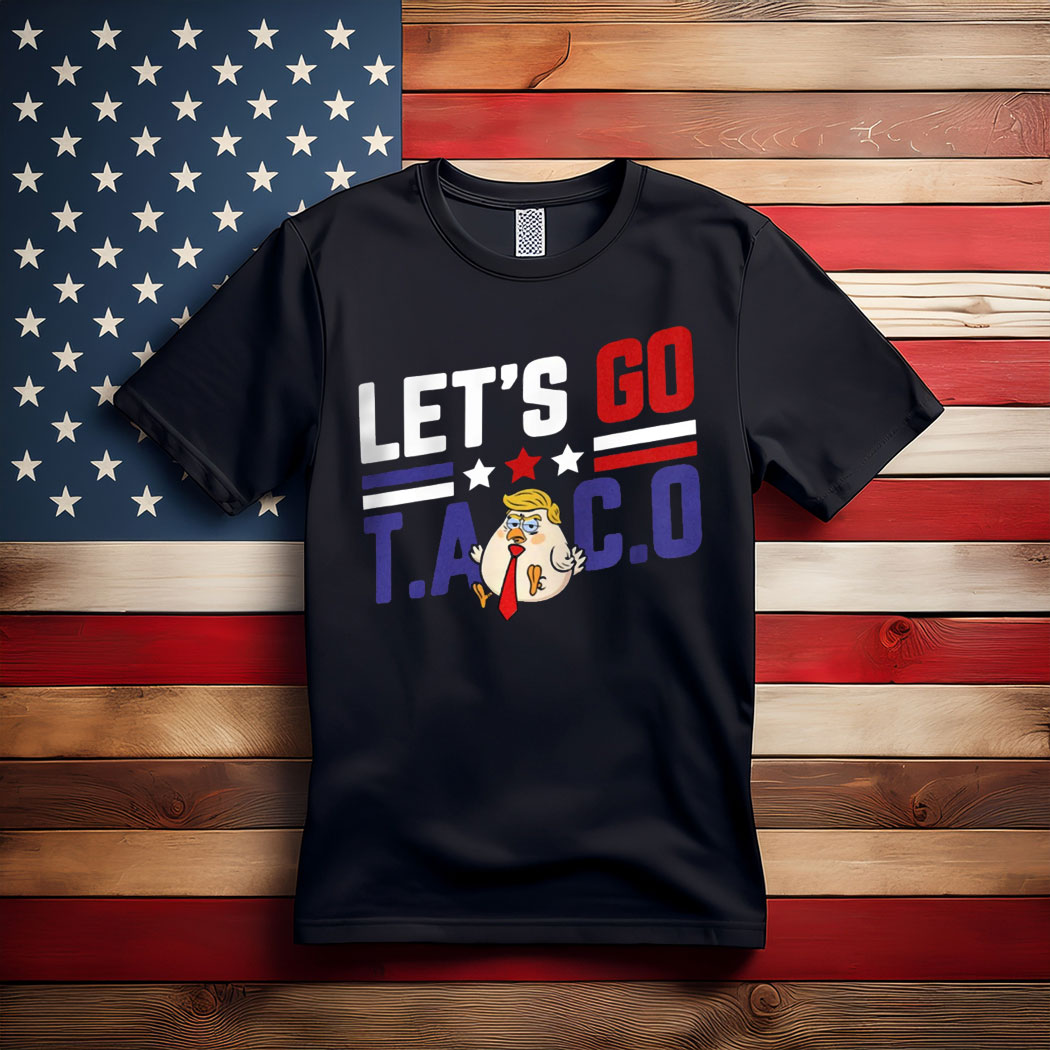 Let's Go TACO Tshirt Funny Protest Anti-Trump Anti-MAGA