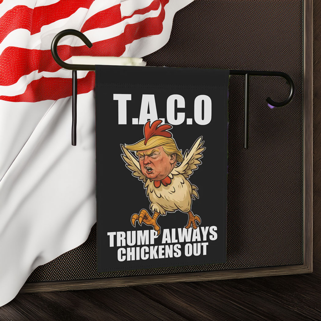 Let's Go Taco Garden Flag, Trump Always Chickens Out Protest Sign