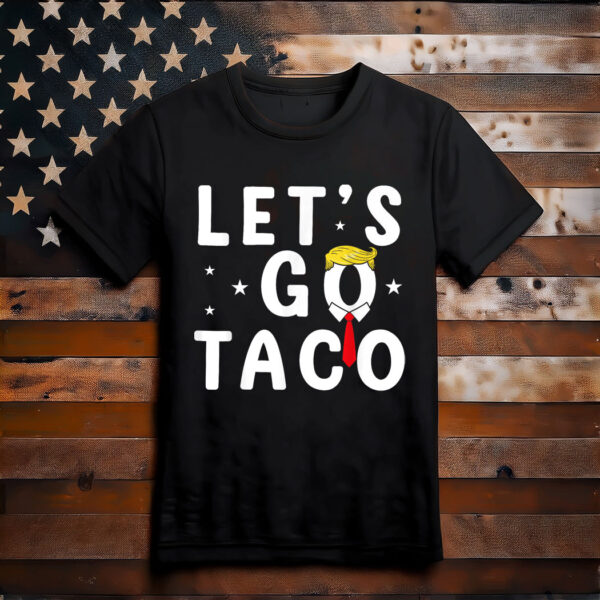 Let's Go Taco Shirt Funny Trump Always Chickens Out T-Shirt
