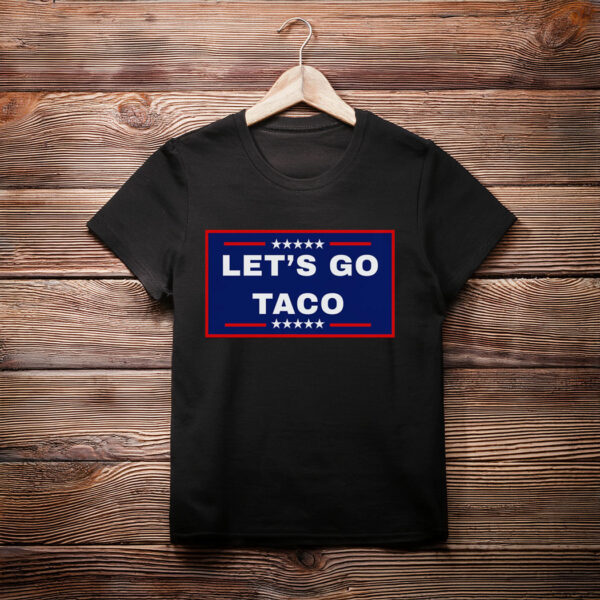 Let's Go Taco Trump 2025, TACO Chicken Shirt