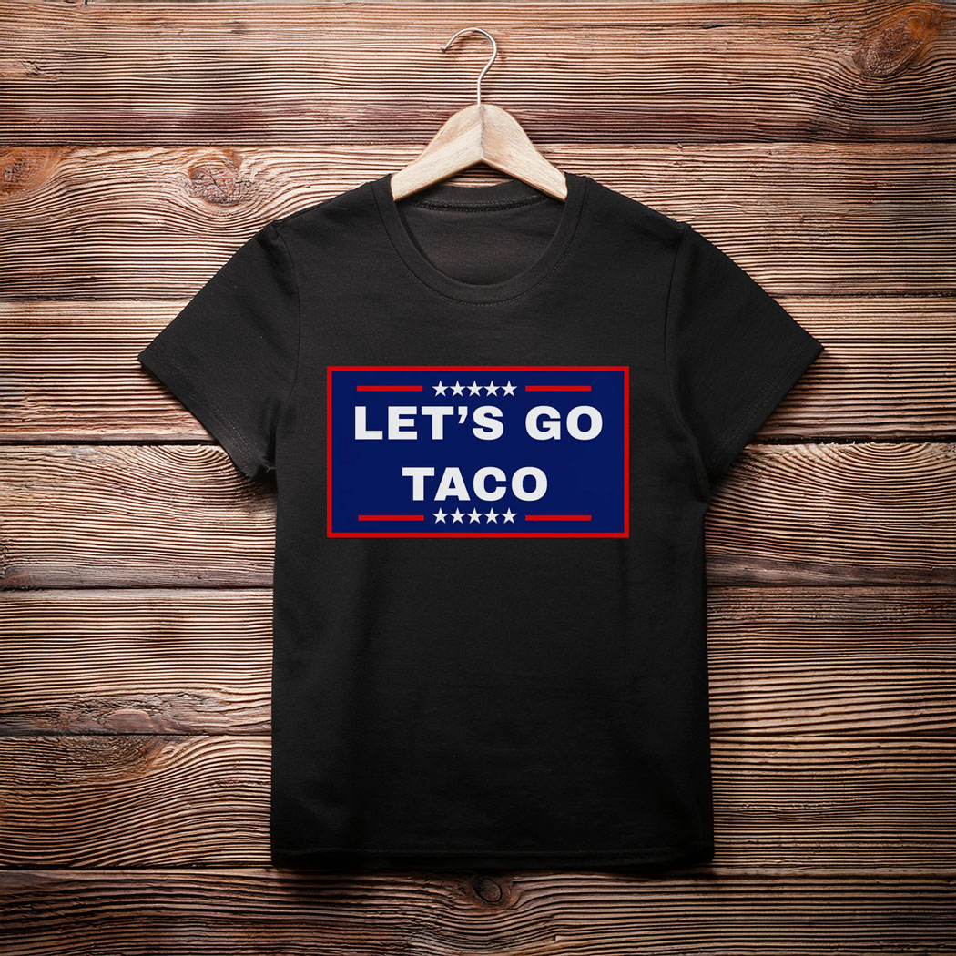 Let's Go Taco Trump 2025, TACO Chicken Shirt