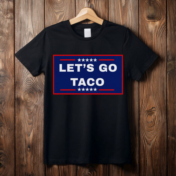 Let's Go Taco Trump 2025, TACO Chicken Shirt