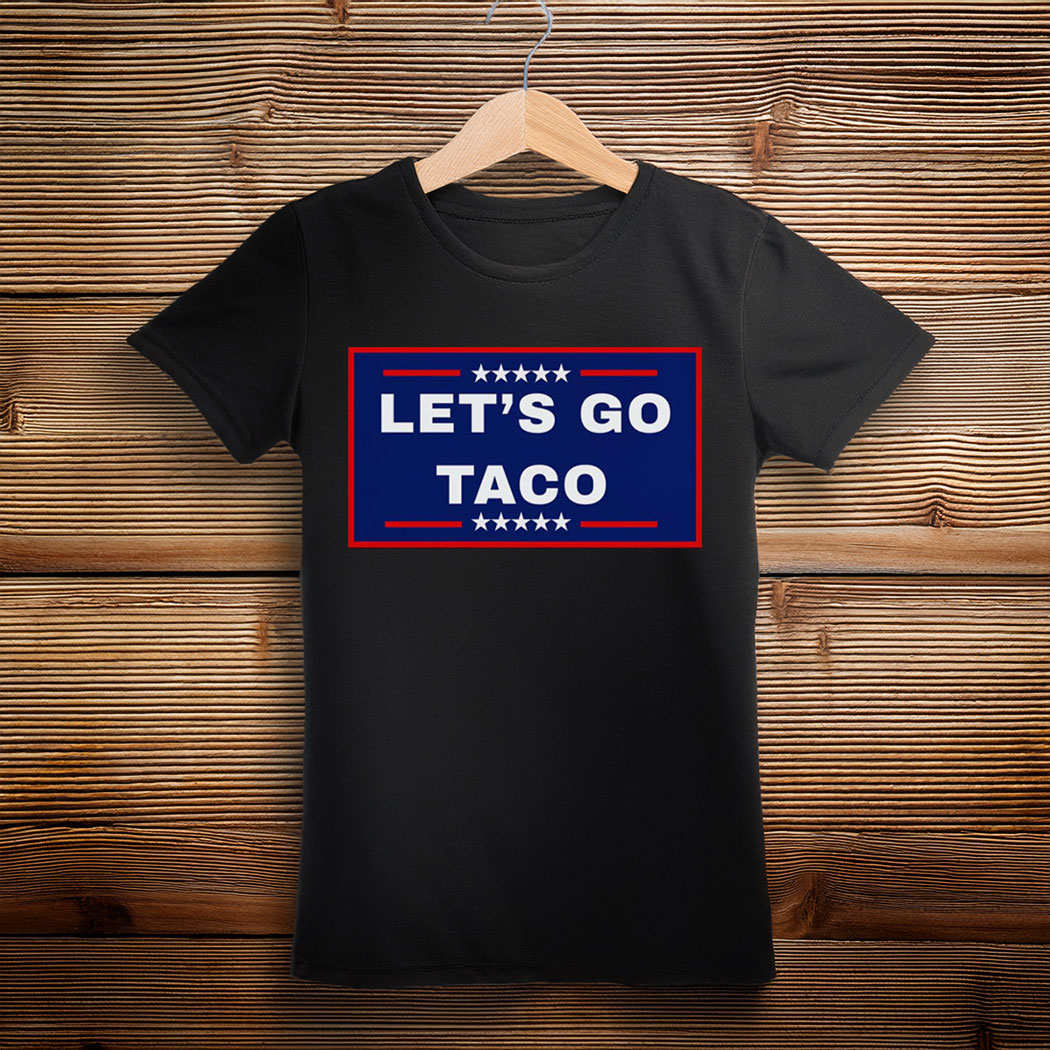Let's Go Taco Trump 2025, TACO Chicken Shirt