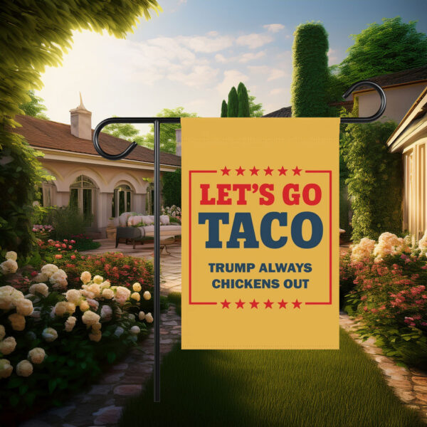 Let's Go Taco Trump Always Chickens Out Garden Flag, Anti Oligarchy
