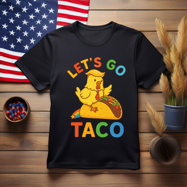 Let's Go Taco, Trump Always Chickens Out, LGBT Pride Month Apparel Shirt