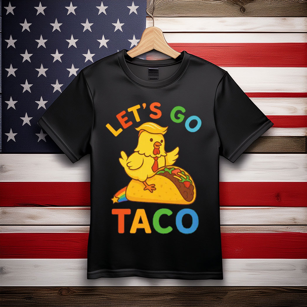 Let's Go Taco, Trump Always Chickens Out, LGBT Pride Month Apparel Shirt