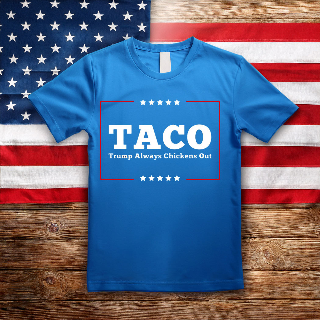 Let's Go Taco Trump Always Chickens Out Tee Shirts
