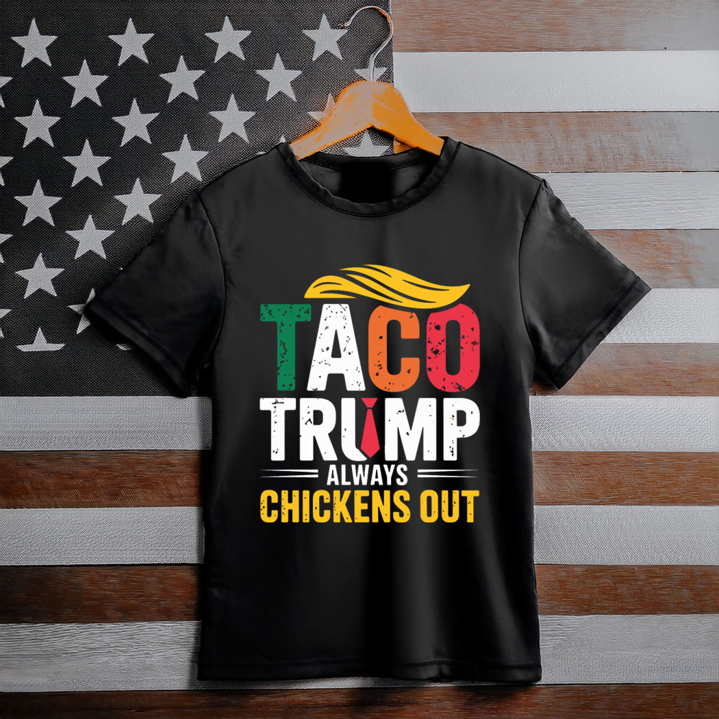 TACO - Trump Always Chickens Out 2025 Shirt