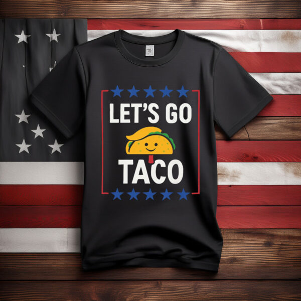 Taco Tee, Let's Go Taco Shirt, Trump Taco Trade T-Shirt