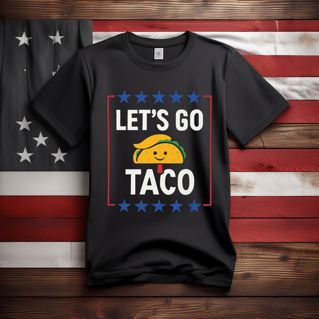 Taco Tee, Let's Go Taco Shirt, Trump Taco Trade T-Shirt