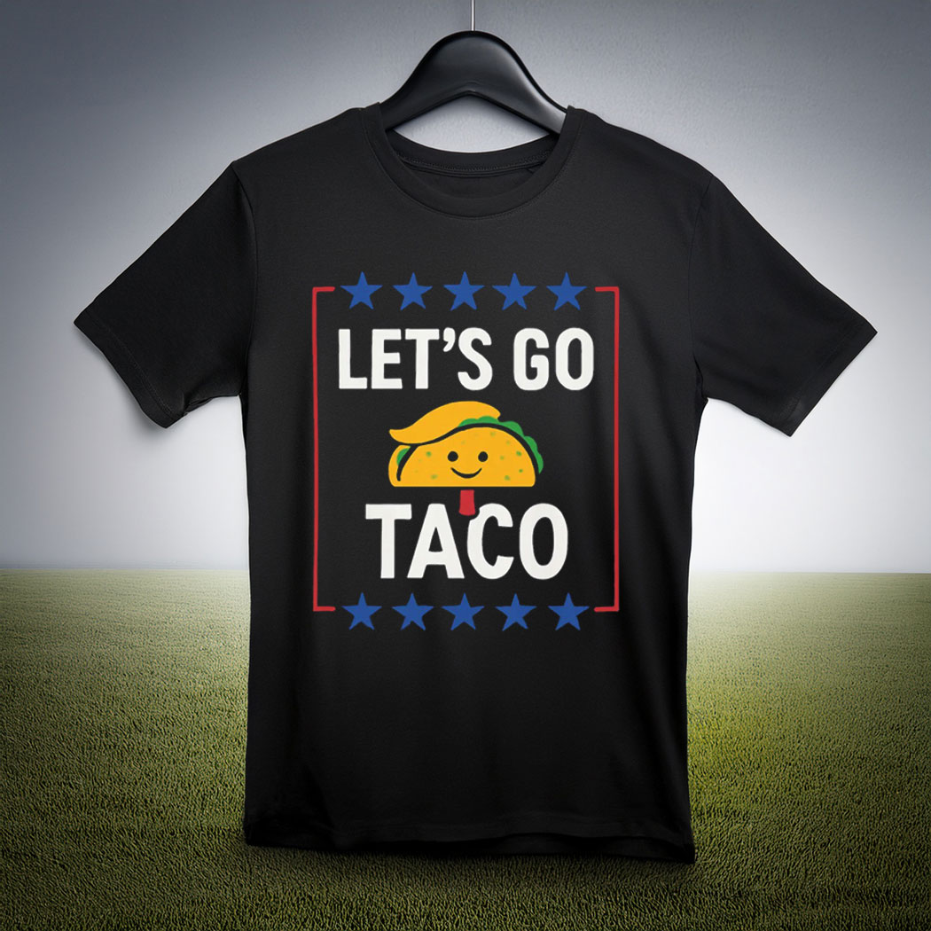 Taco Tee, Let's Go Taco Shirt, Trump Taco Trade T-Shirt