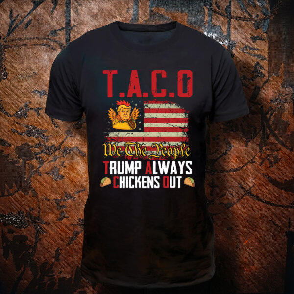 Taco Trump Always Chickens Out Anti Trump Shirt