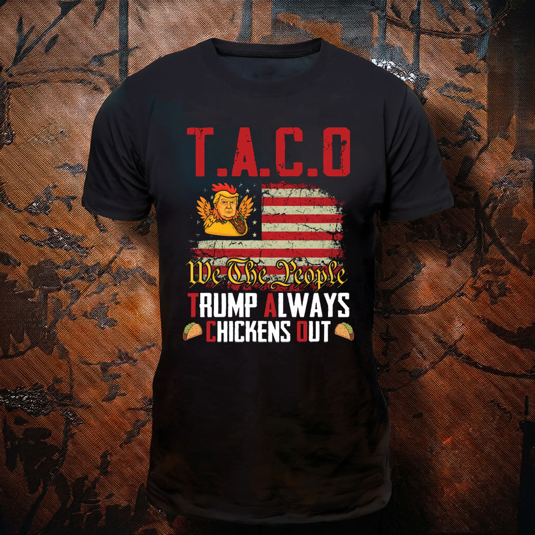 Taco Trump Always Chickens Out Anti Trump Shirt