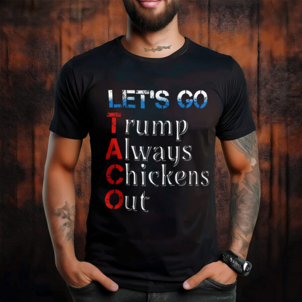 Taco Trump Always Chickens Out T-Shirt Anti Trump
