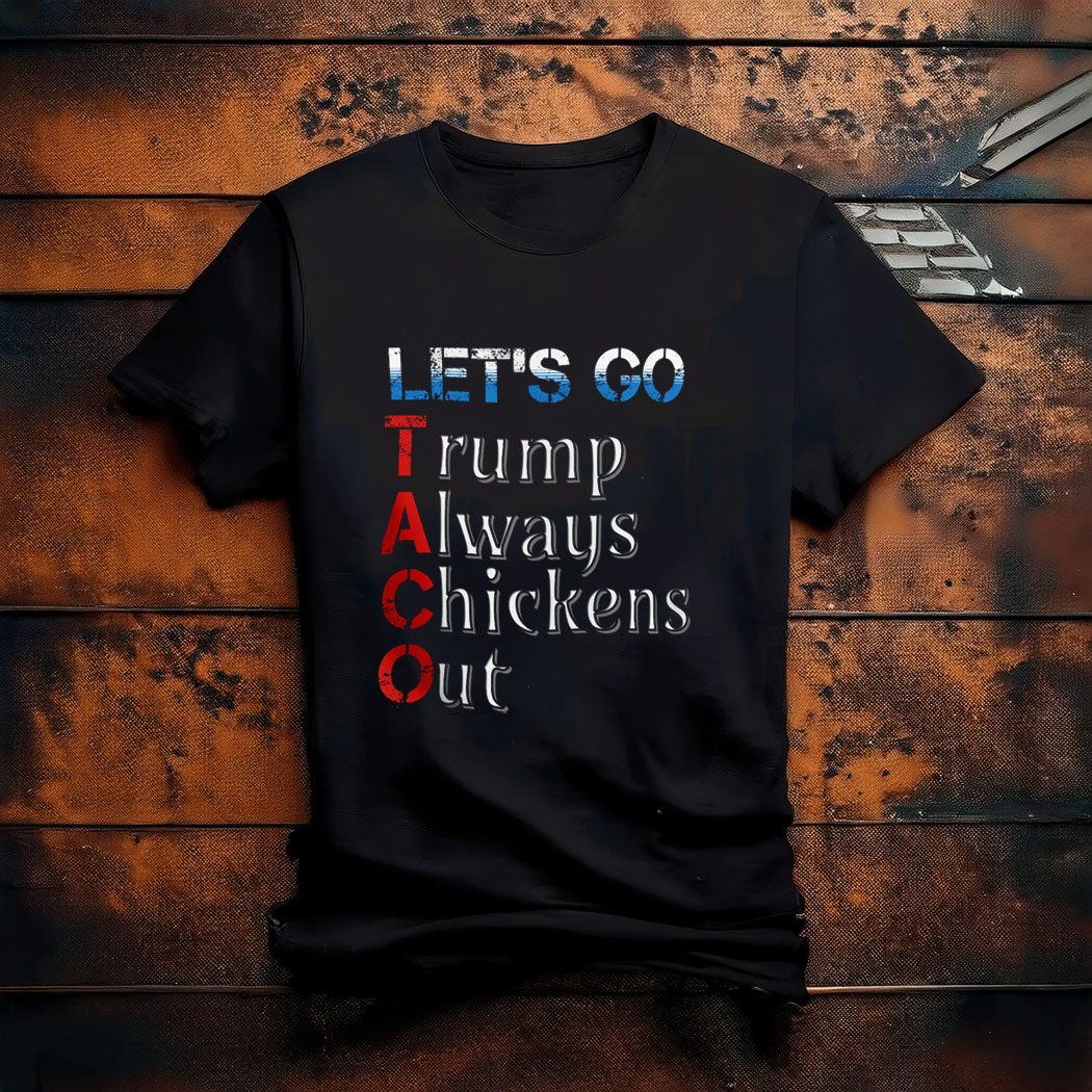 Taco Trump Always Chickens Out T-Shirt Anti Trump