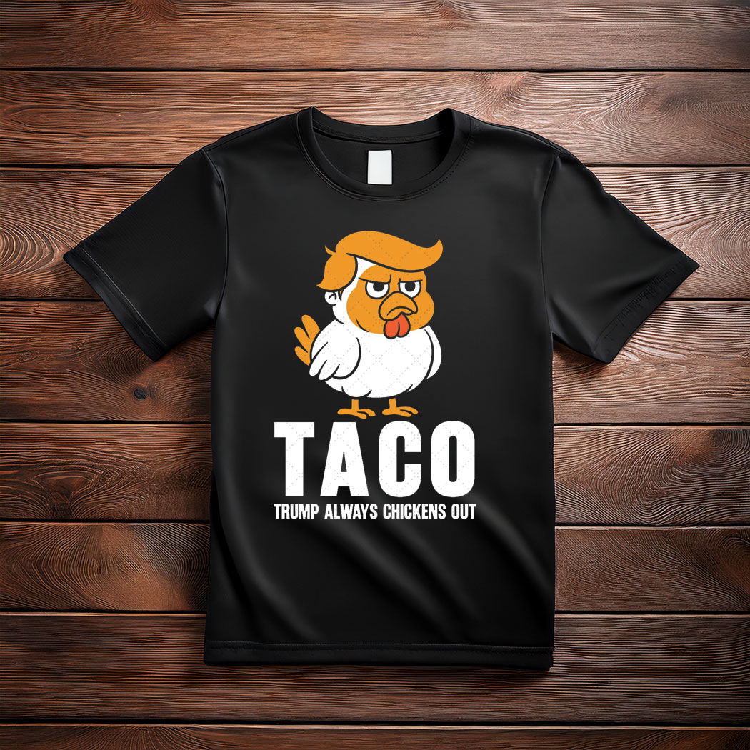 Taco Trump Always Chickens Out, TACO T-Shirt