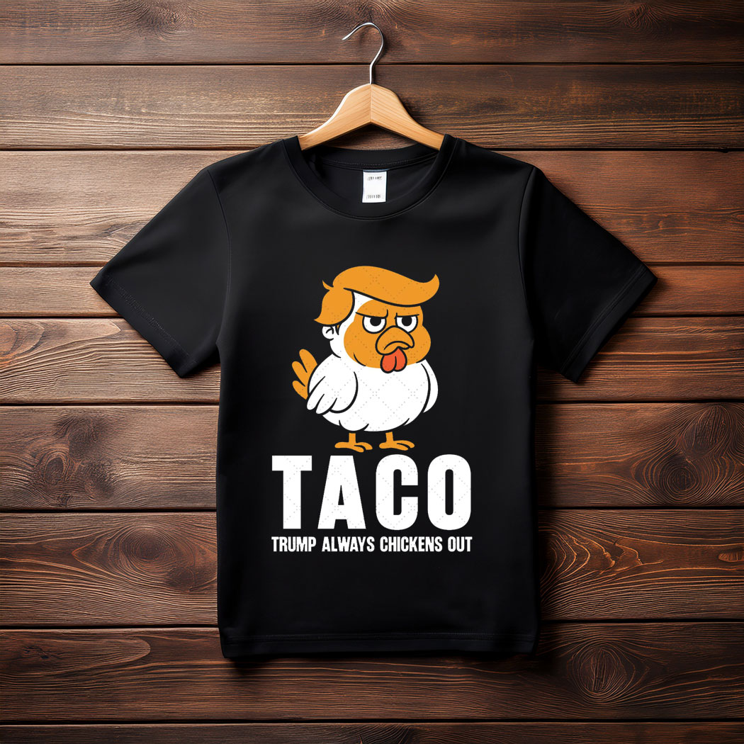 Taco Trump Always Chickens Out, TACO T-Shirt