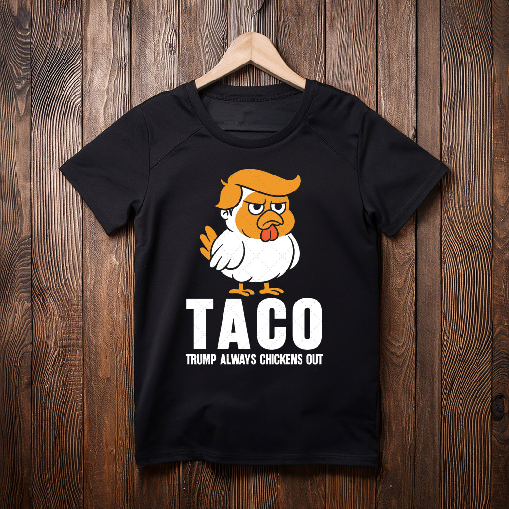 Taco Trump Always Chickens Out, TACO T-Shirt